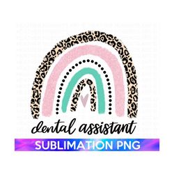 Dental Assistant Rainbow Sublimation, Dental Assistant Sublimation PNG File, Dental Assistant shirt PNG, Dental Mug PNG,