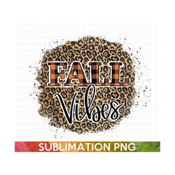 Fall Vibes Sublimation, Fall PNG, Autumn PNG, Thanksgiving png, Fall Png Designs, Fall Signs PNG, Hello Fall png, Sublim