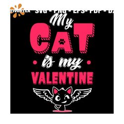 My Cat Is My Valentine Svg, Valentine Svg, Valentines Day Svg, Cat Svg, Valentine Cat Svg, Black Cat Svg, Cat Lovers, An
