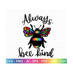Always Bee Kind SVG, LGBTQ SVG, Gay svg, Pride svg, Rainbow svg, Gay Pride Shirt svg, Gay Festival Outfit svg, Cut Files