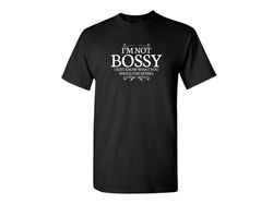 I'm Not Bossy Funny Graphic Tees Mens Women Gift For Sarcasm Laughs Lover Novelty Funny T Shirts