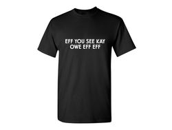 eff you see kay funny graphic tees mens women gift for sarcasm laughs lover novelty funny t shirts