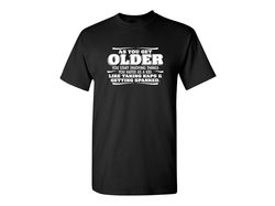 As You Get Older Funny Graphic Tees Mens Women Gift For Sarcasm Laughs Lover Novelty Funny T Shirts