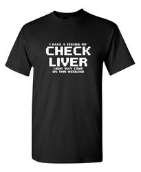 Check Liver Light Funny Graphic Tees Mens Women Gift For Sarcasm Laughs Lover Novelty Funny T Shirts