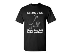 Let's Flip A Coin Funny Graphic Tees Mens Women Gift For Sarcasm Laughs Lover Novelty Funny T Shirts