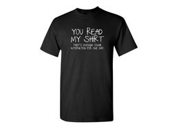 You Read My Shirt Funny Graphic Tees Mens Women Gift For Sarcasm Laughs Lover Novelty Funny T Shirts