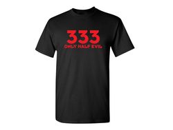 333 Only Half Evil Funny Graphic Tees Mens Women Gift For Sarcasm Laughs Lover Novelty Funny T Shirts