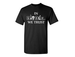In Science We Trust Funny Graphic Tees Mens Women Gift For Sarcasm Laughs Lover Novelty Funny T Shirts