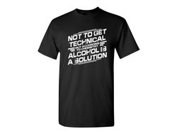 Not To Get Technical Funny Graphic Tees Mens Women Gift For Sarcasm Laughs Lover Novelty Funny T Shirt