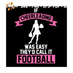 If Cheerleading Was Easy They Had Call It Football svg, Sport Svg, Cheerleading Svg, Cheerleader Svg, Football Svg, Foot