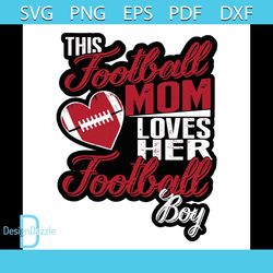 This Football Mom Loves Her Football Boy Svg, Sport Svg, Football Svg, Football Mom Svg, Mommy Svg, Football Boy Svg, Mo