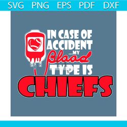 In Case Of Accident My Blood Type Is Chiefs Svg, Sport Svg, Chiefs Blood Svg, Chiefs Svg, Kansas City Svg, Kansas City R