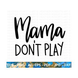 Mama Don't Play SVG, Funny Mom SVG, Sarcastic Mom svg, Hot Mess Mom SVG, Mom Shirt svg, Mom Life svg, Mother's Day svg,