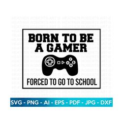 Born To Be A Gamer SVG, Gamer svg, Video Games svg, Boys shirt svg, Game Controller Svg, Play station svg, Gamer Shirt,