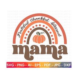 Mama Fall Rainbow SVG, Thankful Grateful Mama svg, Mama SVG, Fall Mama svg, Mom Shirt svg, Thanksgiving, Autumn, Cut Fil