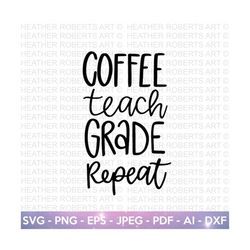 Coffee Teach Grade Repeat SVG, Teacher's Day Svg, Teacher Gift, Teacher Shirt svg, Teacher Quote svg, Teacher Sayings, C