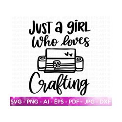 Just A Girl Who Loves Crafting SVG, Crafting SVG, Crafting Shirt svg, Crafting Quote, Craft Room, Crafter, Crafting SVG,