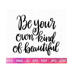 Be Your Own Kind of Beautiful SVG, Happiness SVG, Self Love, Self Care, Positive Quote, Inspirational, Hand-lettered Svg