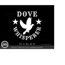 Hunting SVG Dove Whisperer - hunting svg, dove hunting svg, dove svg, hunter svg for lovers