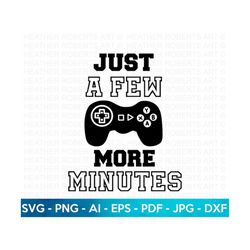 Just a A Few More Minutes SVG, Gamer svg, Video Games svg, Boys shirt svg, Game Controller Svg, Play station, Gamer Shir