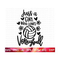 just a girl who loves volleyball svg, volleyball svg, volleyball player svg, volleyball shirt svg, volleyball quotes svg