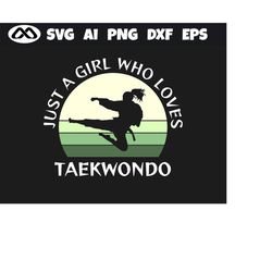 Taekwondo SVG Just A Girl Who Loves Taekwondo - taekwondo svg, martial arts svg, karate svg, Cricut Design