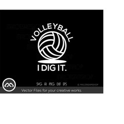volleyball svg volleyball i dig it - volleyball svg, volleyball mom svg, sports svg, volleyball shirt, volleyball design