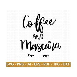 Coffee and Mascara SVG, Coffee SVG, Mascara svg, Coffee Lover, Coffee Mug Svg, Coffee Cup svg, Mom life svg, Cut File fo