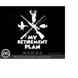 Awesome Deer Hunting and Fishing SVG My Retirement plan - Deer hunting SVG, hunting clipart, hunting svg for Lovers