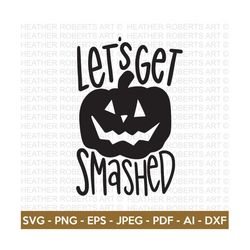 Lets Gets Smashed SVG, Halloween SVG, Halloween Shirt svg, Halloween Quote, Scary Vibes, Halloween Vibes, Cut Files Cric