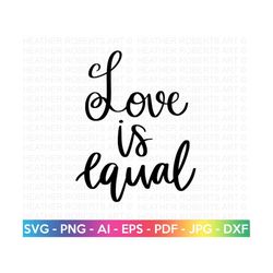 Love Is Equal SVG, LGBTQ SVG, Gay svg, Pride svg, Rainbow svg, Gay Pride Shirt svg, Gay Festival Outfit svg, Cut Files C