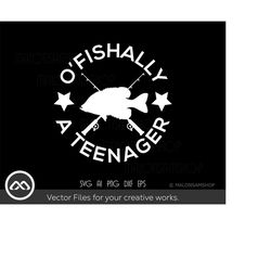 Fishing SVG O'Fishally a Teenager - fishing svg, fish svg, fisherman svg, fishing png for fish lovers