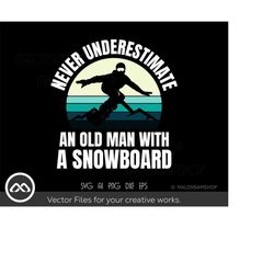Snowboard SVG Never Underestimate an old man - snowboarding svg, snowboard svg, winter svg, png for lovers