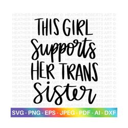 Girl Supports Trans Sister svg, LGBT Ally SVG, Gay Ally svg, Sister Ally svg, Gay Pride Ally Shirt svg, Gay Parade Outfi