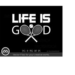 tennis svg life is good - tennis svg, tennis ball svg, tennis mom svg, tennis racket svg, love tennis svg for lovers