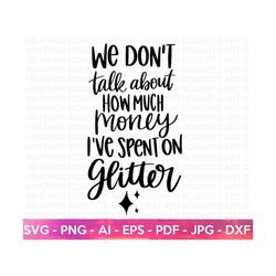 Money Spent on Glitter SVG, Crafting SVG, Crafting Shirt svg, Crafting Quote, Craft Room, Crafter, Hand-written quote, C