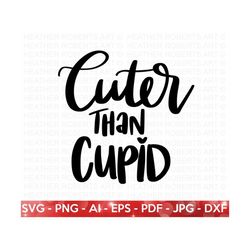 Cuter Than Cupid SVG, Happy Valentine's Day SVG , Valentine Onesie  svg, Cute Valentines svg, Valentine Gift, Hand writt