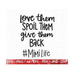 Mimi Life SVG, Spoil Them, Give Them Back svg, Blessed Mimi Svg, Grandma Shirt Svg, Mimi Quote Svg, Funny mimi svg, Cut