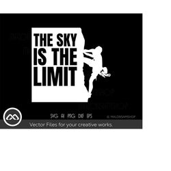 Rock Climbing SVG The Sky is the limit - climbing svg, hiking svg, rock climber svg, mountain svg, adventure svg, dxf, p