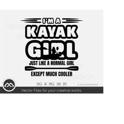 Cool kayak SVG I'm A Kayak Girl - kayak svg, kayaking svg, canoe svg, boating svg, fishing svg, boat svg