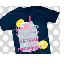 Southern Girls svg, mason jar svg, dxf, Southern girls always say yes ma'am and wear monograms, monogram svg, Southern s