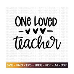 One Loved Teacher SVG, Valentine's Day Shirts svg,Love svg, Cute Valentines svg, Teacher SVG , Hand written quotes, Cut