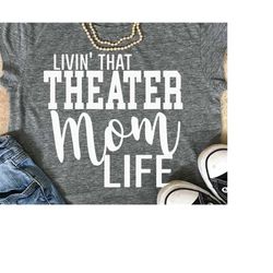 Theater svg, theatre svg, Mom, theatre mom svg, svg, teacher svg, shirt, eps, png, iron on, svgs, cut files, actor svg,