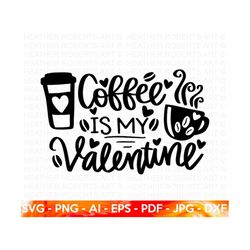 Coffee is My Valentine SVG, Anti-Valentine SVG, Valentine's  Day Shirts svg, Funny Valentine svg, Valentine Gift, Single