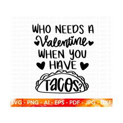 I Have Tacos SVG, Valentine SVG, Anti-Valentine svg, Valentines Day Shirt svg, Funny Valentine svg, Valentine Gift, Sing