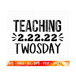Teaching Twosday SVG, Twosday SVG, Twosday Shirt, 22222 svg, February 22,2022 svg, 2-22-22 svg, Twosday 2022 svg, Cut Fi