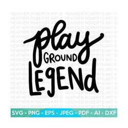 playground legend svg, playground svg, kids, boys, baby onesies, toddlers, gift for kids, kids shirt svg, hand-lettered,