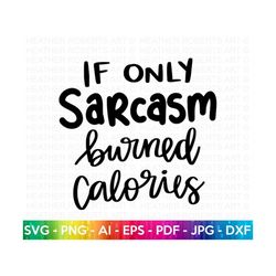 Sarcasm Burned Calories SVG, Sarcasm SVG, Sarcastic SVG, Sarcastic Saying svg, Funny svg, Sassy Svg, Mean svg, Humorous