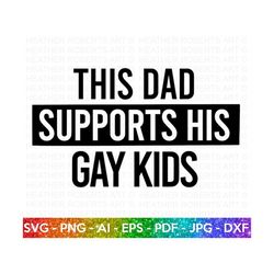 Dad Supports Gay Kids SVG, LGBT Ally SVG, Gay Ally svg, Dad Life svg, Gay Pride Ally Shirt svg, Gay Parade Outfit,Cut Fi