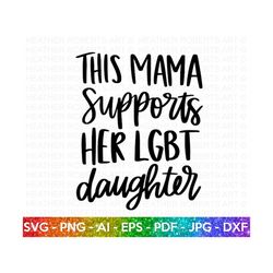 Mama Supports LGBT Daughter svg, LGBT Ally SVG, Gay Ally svg, Mom Life svg, Gay Pride Ally Shirt svg, Gay Parade Outfit,